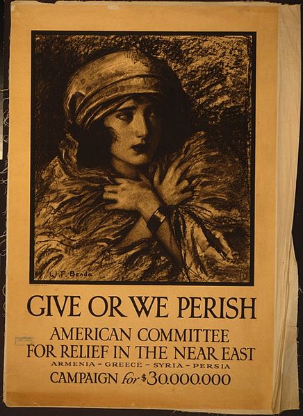 "Give or we perish", American Committee for Relief in the Near East--Armenia-Greece-Syria-Persia--Campaign for $30,000,000 / 1917 (Creative Commons)