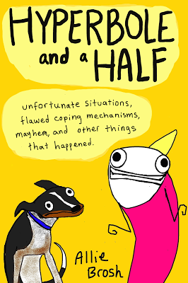 "Hyperbole and a Half" by Allie Brosh will be released by Simon & Schuster on Oct. 29. (HyperboleAndAHalfBook via Blogspot). "Hyperbole and a Half" by Allie Brosh will be released by Simon & Schuster on Oct. 29. (HyperboleAndAHalfBook via Blogspot).