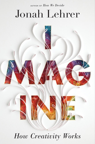 Jonah Lehrer's "Imagine" offers some surprising insights on creativity.  (jonahlehrer.com)