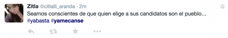  "Let's be conscious that the people responsible for choosing candidates is the general populace... #enough #imtired." (@citlali_aranda/Twitter) 
